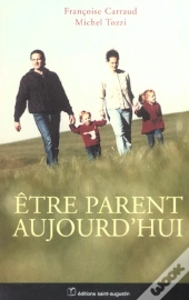 Etre Parents Aujourd'Hui : 100 Questions Pour En Debattre