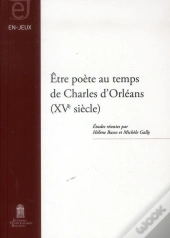 Être Poète Au Temps De Charles D'Orléans (Xve Siècle)