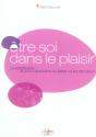 Etre Soi Dans Le Plaisir ; La Satisfaction : Au Plus Haut Point Du Plaisir Et De L'Emotion - Preview