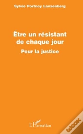 Être Un Résistant De Chaque Jour Pour La Justice