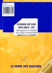 Etude De Cas Bts Muc-E4. Management Et Gestion Des Unites Commerciales (Pochette)