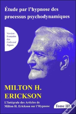 Capa do artigo Étude Par L'Hypnose Des Processus Psychodynamiques ; Intégrale Des Articles De Milton H. Erickson Sur L'Hypnose Tome 3