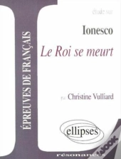Étude Sur Ionesco ; Le Roi Se Meurt ; Épreuves De Français
