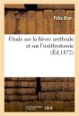 Etude Sur La Fievre Urethrale Et Sur L'Urethrotomie - A Propos Du Dernier Ouvrage De M. Reliquet, In - Preview