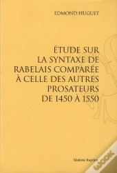 Étude Sur La Syntaxe De Rabelais Comparée À Celle Des Autres Prosateurs De 1450 À 1550