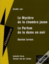 Étude Sur Le Mystère De La Chambre Jaune Et Le Parfum De La Dame En Noir De Gaston Leroux
