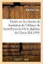 Etude Sur Les Chartes De Fondation De L'Abbaye De Saint-Pierre-Le-Vif Le Diplome De Clovis - Preview