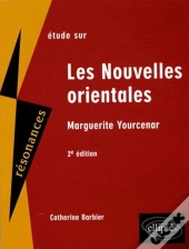 Étude Sur Les Nouvelles Orientales ; Yourcenar (2e Édition)
