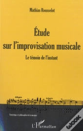 Étude Sur L'Improvisation Musicale ; Le Témoin De L'Instant