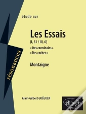 Étude Sur Montaigne ; Essai «Des Cannibales», «Des Coches»