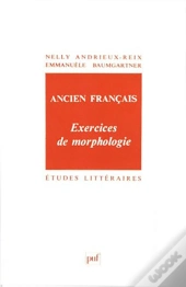 Etudes Litteraires Tome 29 : Exercices De Morphologie ; Ancien Français (4e Édition)