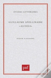 Etudes Litteraires Tome 44 : Alcools, De Guillaume Apollinaire