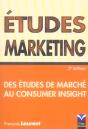 Etudes Maketing ; Des Etudes De Marche Au Consumer Insight (2e Edition) - Preview