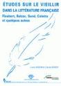 Etudes Sur Le Vieillir Dans La Litterature Francaise. Flaubert, Balza C, Sand, Colette Et Quelques A - Preview