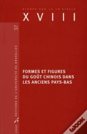 Études Sur Le Xviiie Siècle : Formes Et Figures Du Goût Chinois Dans Les Anciens Pays-Bas