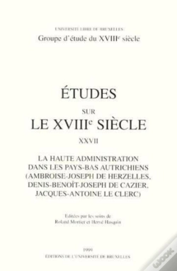 Capa do artigo Études Sur Le Xviiie Siècle Tome 27 : La Haute Administration Dans Les Pays-Bas Autrichiens (Ambroise-Joseph De Herzelles, Denis-Benoît-Joseph De Cazier, Jacques-Antoine Le Clerc)
