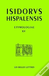 Étymologies, Livre Xv : De Aedificiis Et Agris / Constructions Et Terres