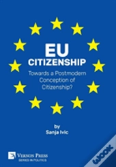 Eu Citizenship: Towards A Postmodern Conception Of Citizenship?