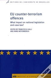 Eu Counter-Terrorism Offences : What Impact On National Legislation And Case-Law?