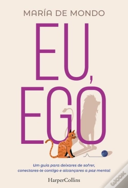 Capa do artigo Eu, Ego. Uma Guia Para Deixares De Sofrer, Conectares-Te Contigo E Alcançares A Paz Mental.
