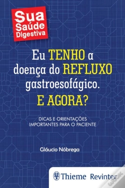 Capa do artigo Eu Tenho A Doença Do Refluxo Gastroesofágico. E Agora?