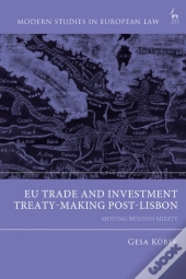 Eu Trade And Investment Treaty-Making Post-Lisbon