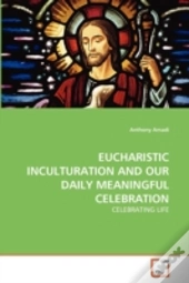 Eucharistic Inculturation And Our Daily Meaningful Celebration