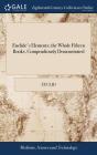 Euclide'S Elements; The Whole Fifteen Books, Compendiously Demonstrated - Preview