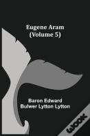 Eugene Aram (Volume 5)