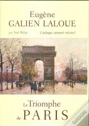 Eugene Galien-Laloue, Catalogue Raisonne T.1 ; Le Triomphe De Paris