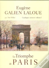 Eugene Galien-Laloue, Catalogue Raisonne T.1 ; Le Triomphe De Paris