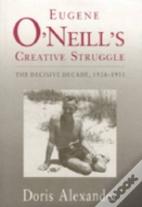 Eugene O'Neill'S Creative Struggle