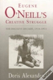 Eugene O'Neill'S Creative Struggle