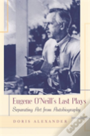 Eugene O'Neill'S Last Plays