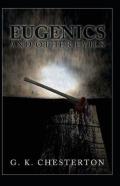 Eugenics And Other Evils Annotated