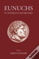 Eunuchs In Antiquity And Beyond