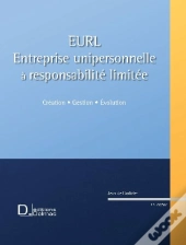 Eurl ; Entreprise Unipersonnelle À Responsabilité Limitée ; Création, Gestion, Évolution (11e Édition)