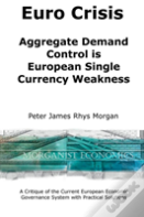Euro Crisis Aggregate Demand Control Is European Single Currency Weakness