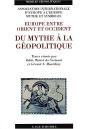 Europe Entre Orient Et Occident: Du Mythe A La Geopolitique - Preview