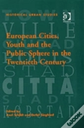 European Cities, Youth And The Public Sphere In The Twentieth Century