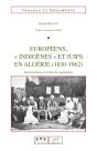 Européens, "Indigènes" Et Juifs En Algérie (1830-1962) : Représentations Et Réalités Des Populations - Preview