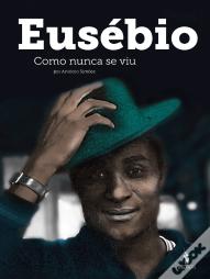 Eusébio como Nunca se Viu