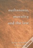 Euthanasia, Morality And The Law