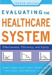 Evaluating The Healthcare System: Effectiveness, Efficiency, And Equity, Fourth Edition