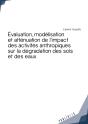 Évaluation, Modélisation Et Atténuation De L'Impact Des Activités Anthropiques Sur La Dégradation Des Sols Et Des Eaux - Preview