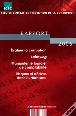 Capa do artigo Évaluer La Corruption ; Lobbying ; Manipuler Le Logiciel De Comptabilité ; Risques Et Dérives Dans L'Urbanisme ; Rapport (Édition 2006)