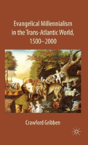 Evangelical Millennialism In The Trans-Atlantic World, 1500-2000 - Preview