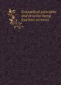 Evangelical Principles And Practice Being Fourteen Sermons - Preview