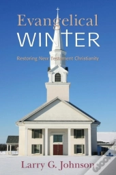 Evangelical Winter - Restoring New Testament Christianity