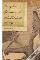 Evangelism And Resistance In The Black Atlantic, 1760â€“1835